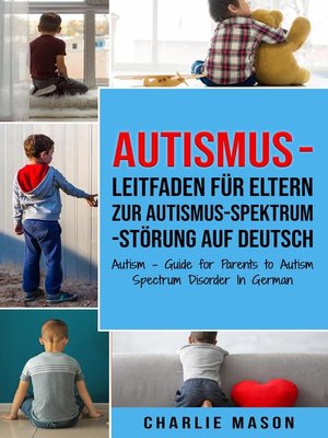 cover image of Autismus--Leitfaden für Eltern zur Autismus-Spektrum-Störung Auf Deutsch/ Autism--Guide for Parents to Autism Spectrum Disorder In German